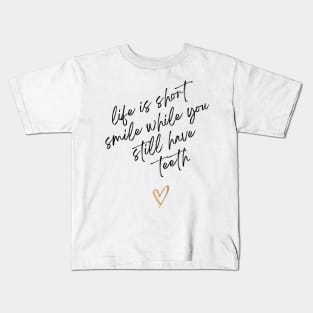 Life Is Short Smile While You Still Have Teeth Kids T-Shirt